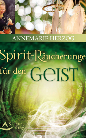 Spirit Räucherungen für den Geist - Annemarie Herzog